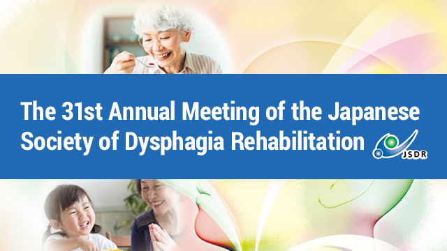 The 31st Annual Meeting of the Japanese Society of Dysphagia Rehabilitation